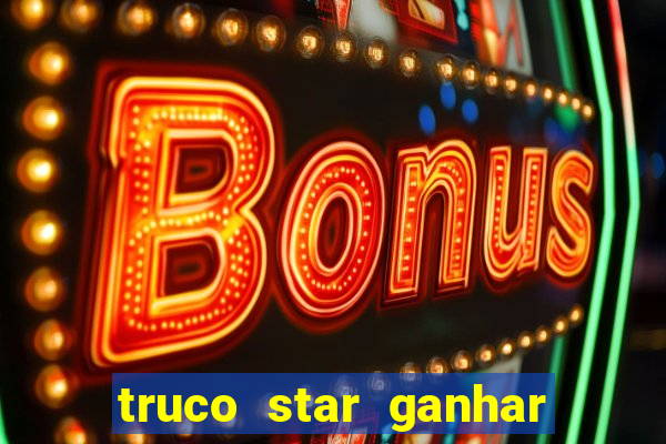 truco star ganhar dinheiro de verdade